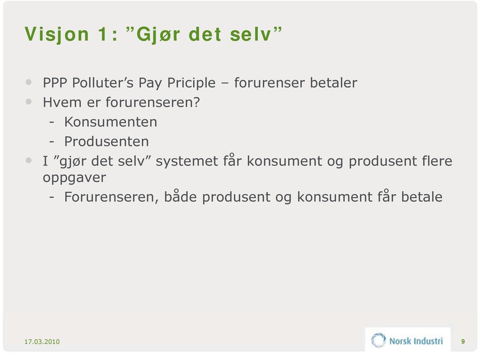 - Konsumenten - Produsenten I gjør det selv systemet får