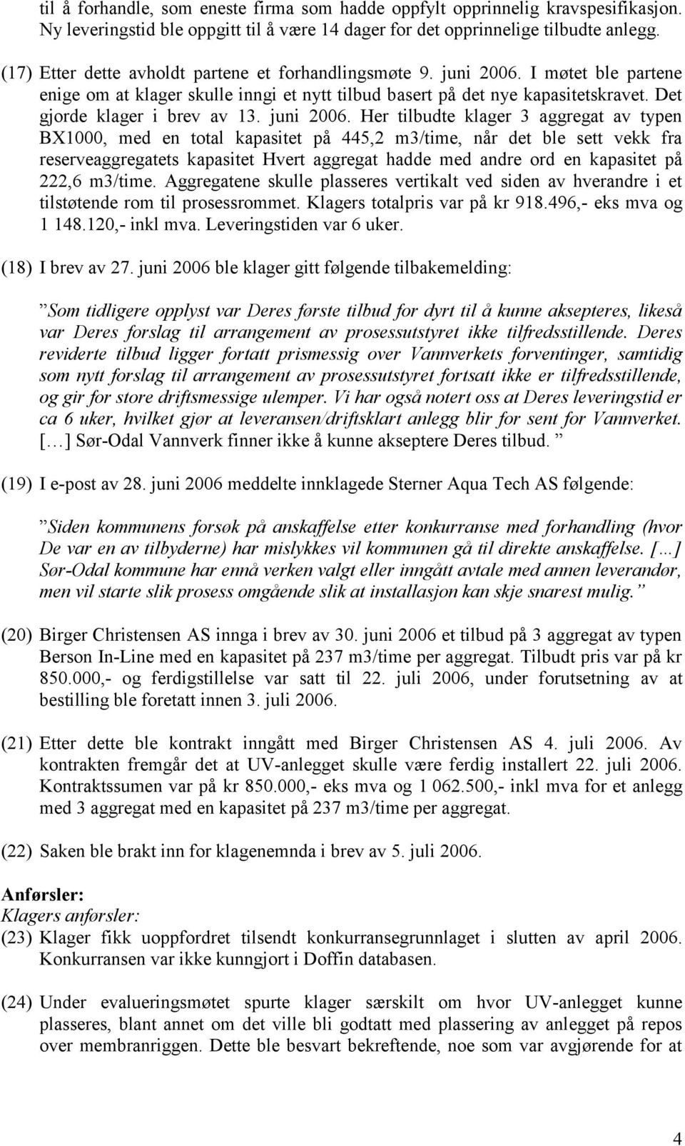 Det gjorde klager i brev av 13. juni 2006.