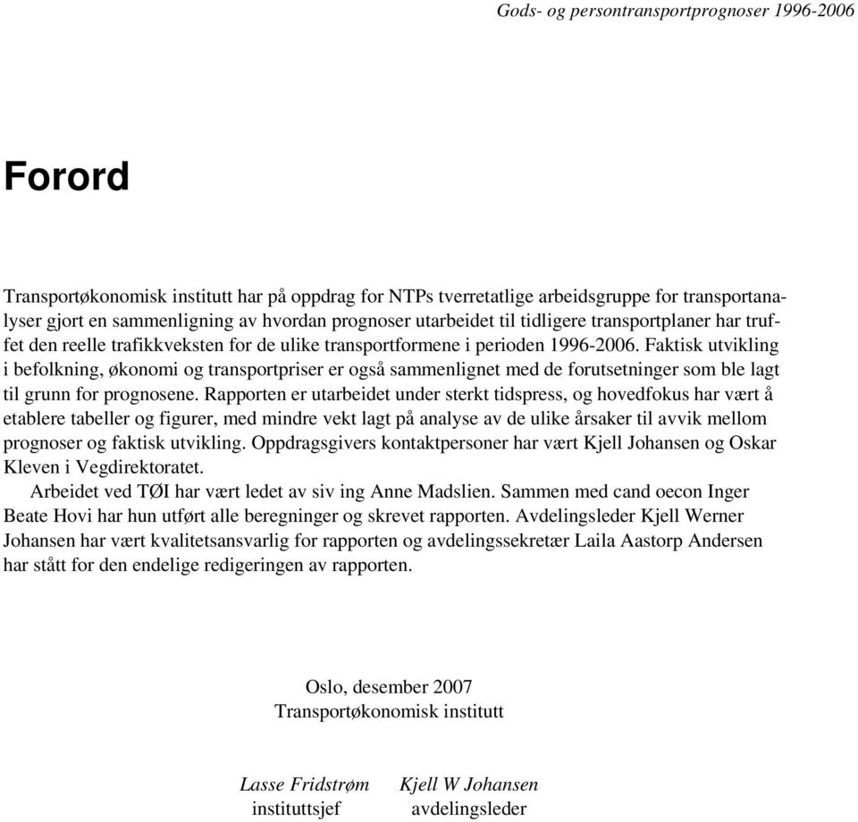 Faktisk utvikling i befolkning, økonomi og transportpriser er også sammenlignet med de forutsetninger som ble lagt til grunn for prognosene.