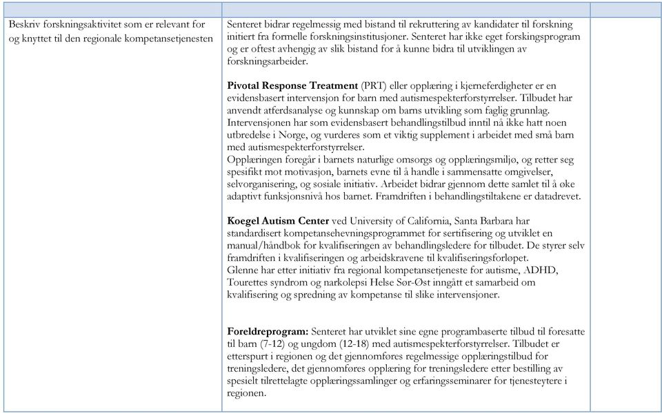 Pivotal Response Treatment (PRT) eller opplæring i kjerneferdigheter er en evidensbasert intervensjon for barn med autismespekterforstyrrelser.