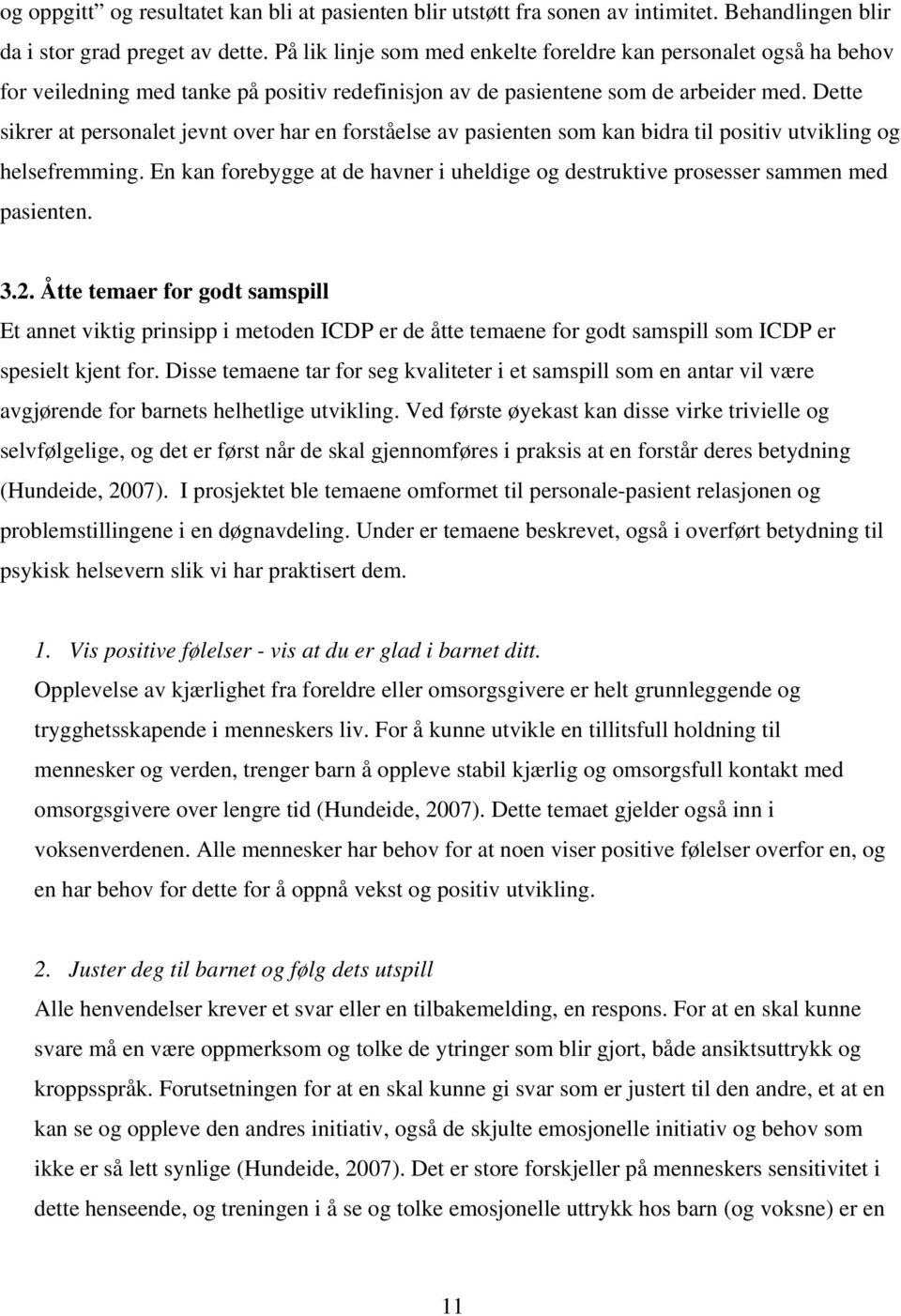 Dette sikrer at personalet jevnt over har en forståelse av pasienten som kan bidra til positiv utvikling og helsefremming.