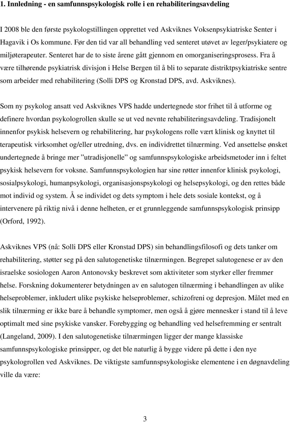 Fra å være tilhørende psykiatrisk divisjon i Helse Bergen til å bli to separate distriktpsykiatriske sentre som arbeider med rehabilitering (Solli DPS og Kronstad DPS, avd. Askviknes).