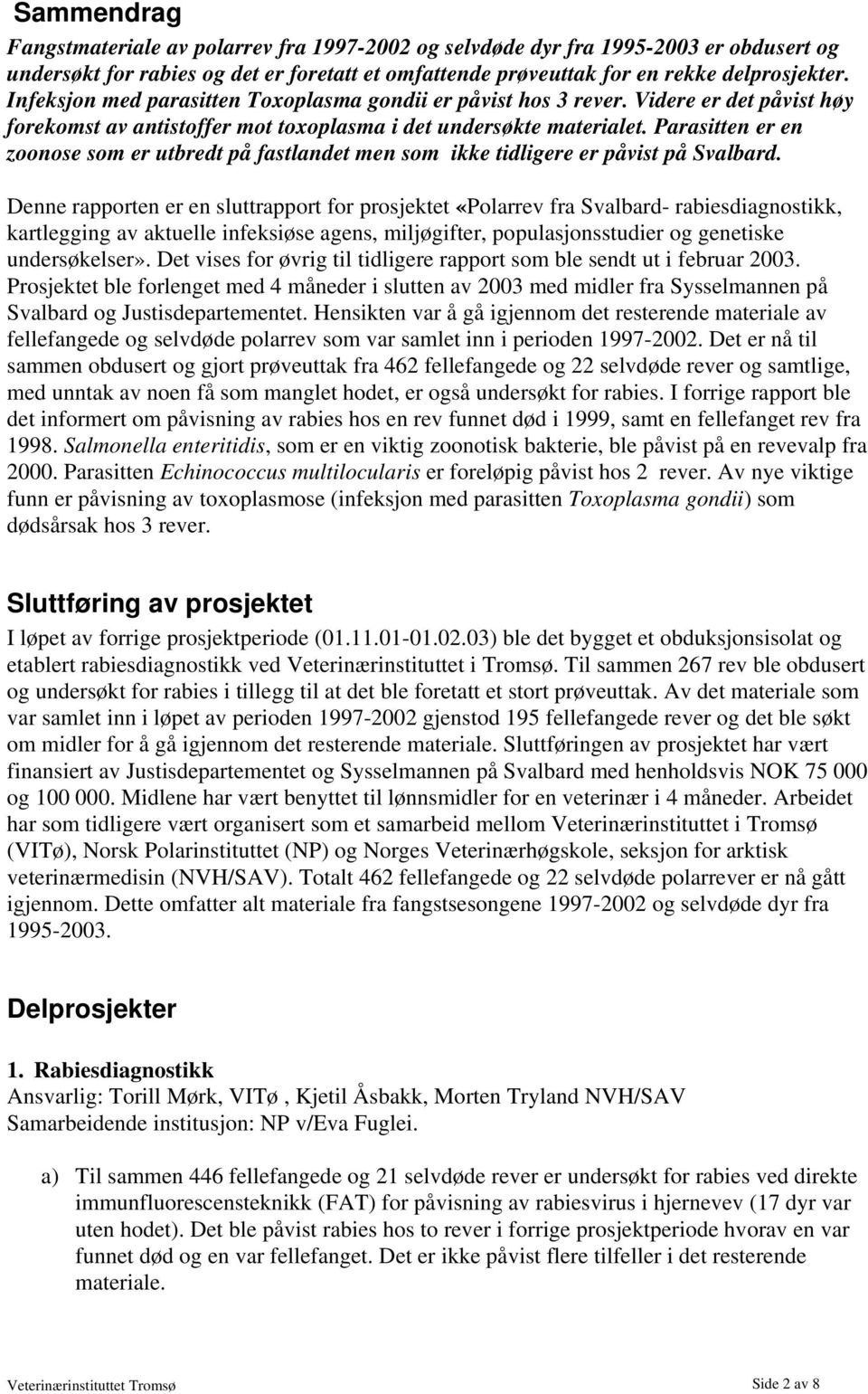 Parasitten er en zoonose som er utbredt på fastlandet men som ikke tidligere er påvist på Svalbard.