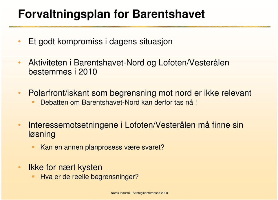 er ikke relevant Debatten om Barentshavet-Nord kan derfor tas nå!