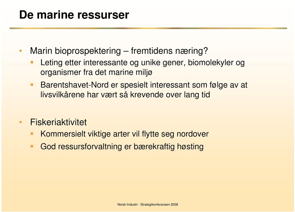 Barentshavet-Nord er spesielt interessant som følge av at livsvilkårene har vært så krevende