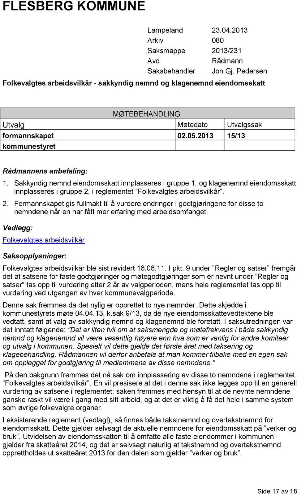 Sakkyndig nemnd eiendomsskatt innplasseres i gruppe 1, og klagenemnd eiendomsskatt innplasseres i gruppe 2,