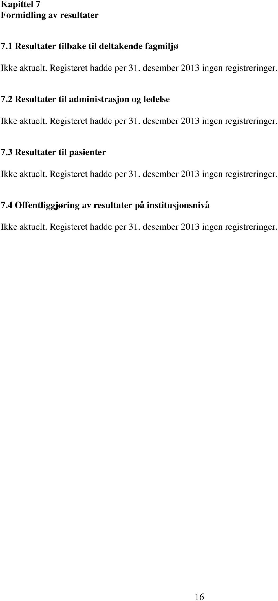 desember 2013 ingen registreringer. 7.3 Resultater til pasienter Ikke aktuelt. Registeret hadde per 31.