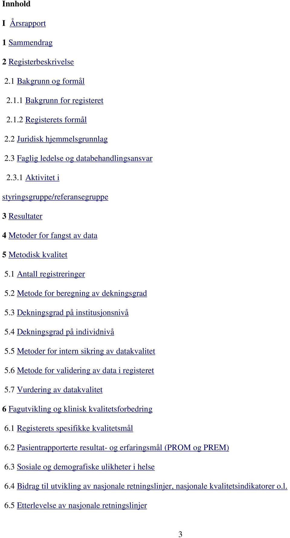 2 Metode for beregning av dekningsgrad 5.3 Dekningsgrad på institusjonsnivå 5.4 Dekningsgrad på individnivå 5.5 Metoder for intern sikring av datakvalitet 5.