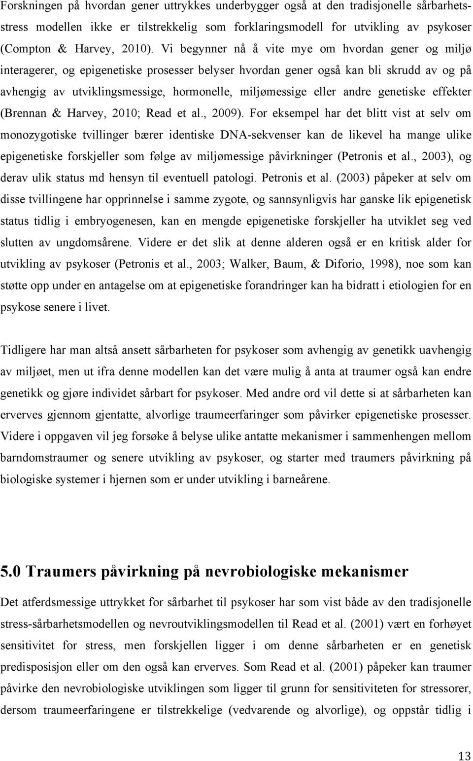 eller andre genetiske effekter (Brennan Harvey, 2010; Read et al., 2009).