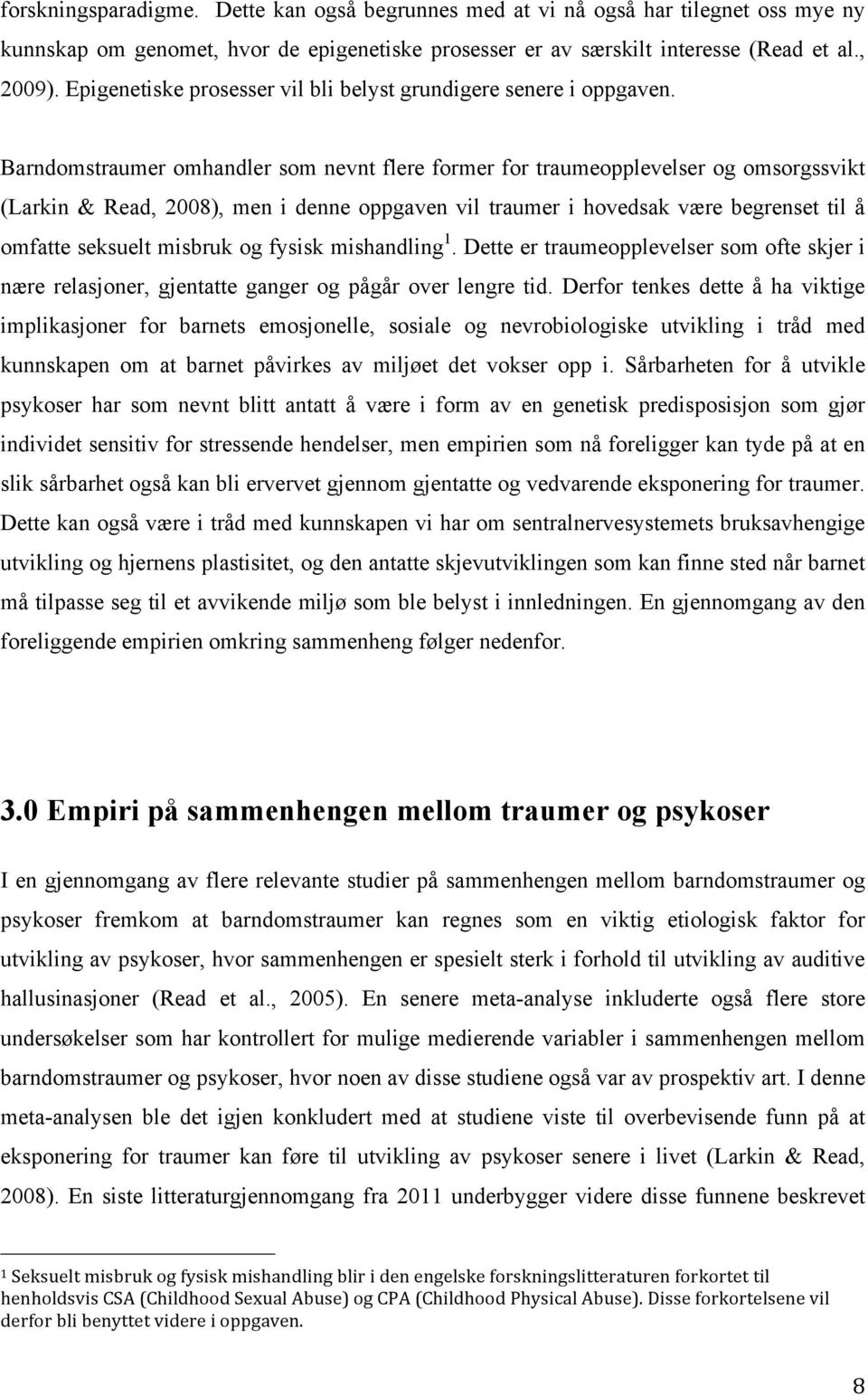 Barndomstraumer omhandler som nevnt flere former for traumeopplevelser og omsorgssvikt (Larkin Read, 2008), men i denne oppgaven vil traumer i hovedsak være begrenset til å omfatte seksuelt misbruk