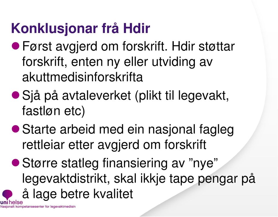 avtaleverket (plikt til legevakt, fastløn etc) Starte arbeid med ein nasjonal fagleg