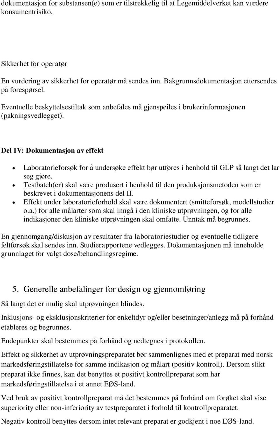 Del IV: Dokumentasjon av effekt Laboratorieforsøk for å undersøke effekt bør utføres i henhold til GLP så langt det lar seg gjøre.