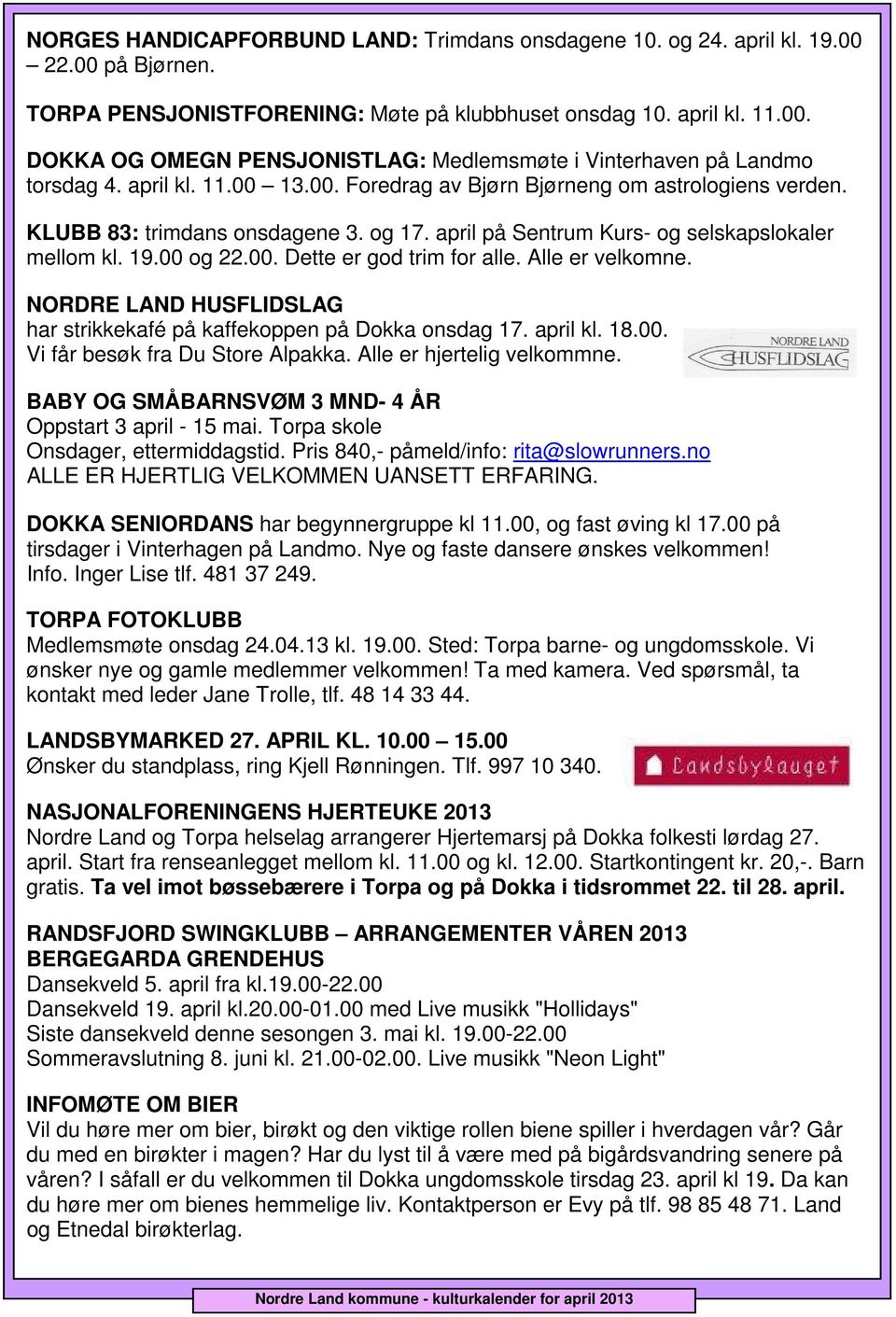 Alle er velkomne. NODE LAND HUSFLIDSLAG har strikkekafé på kaffekoppen på Dokka onsdag 17. april kl. 18.00. Vi får besøk fra Du Store Alpakka. Alle er hjertelig velkommne.