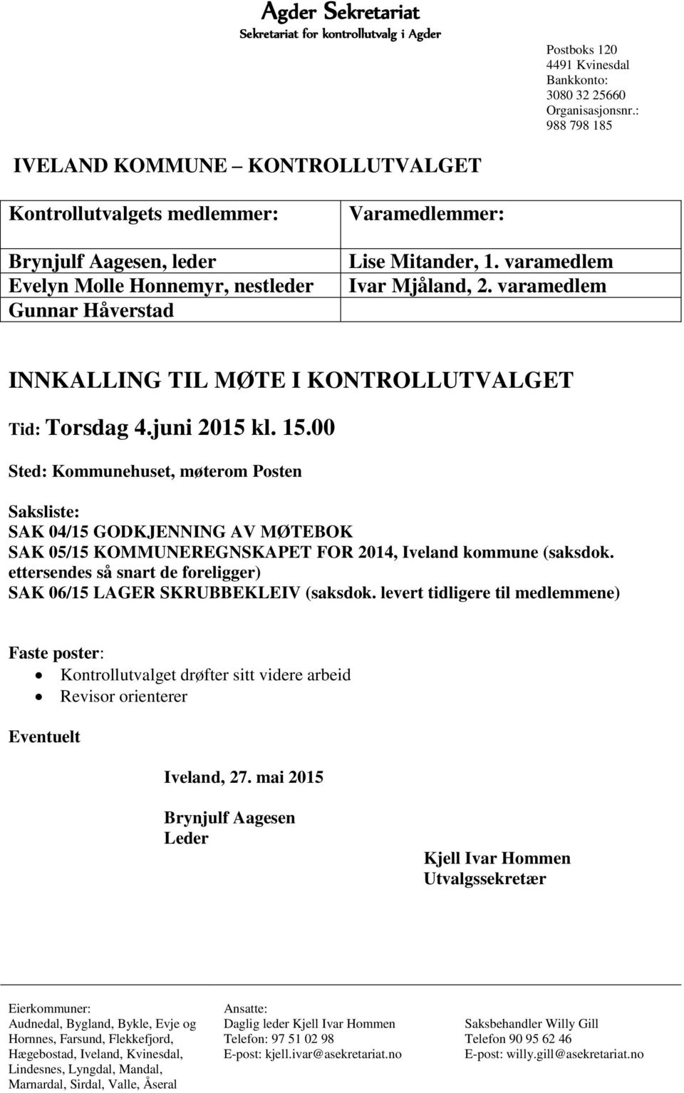 varamedlem Ivar Mjåland, 2. varamedlem INNKALLING TIL MØTE I KONTROLLUTVALGET Tid: Torsdag 4.juni 2015 kl. 15.