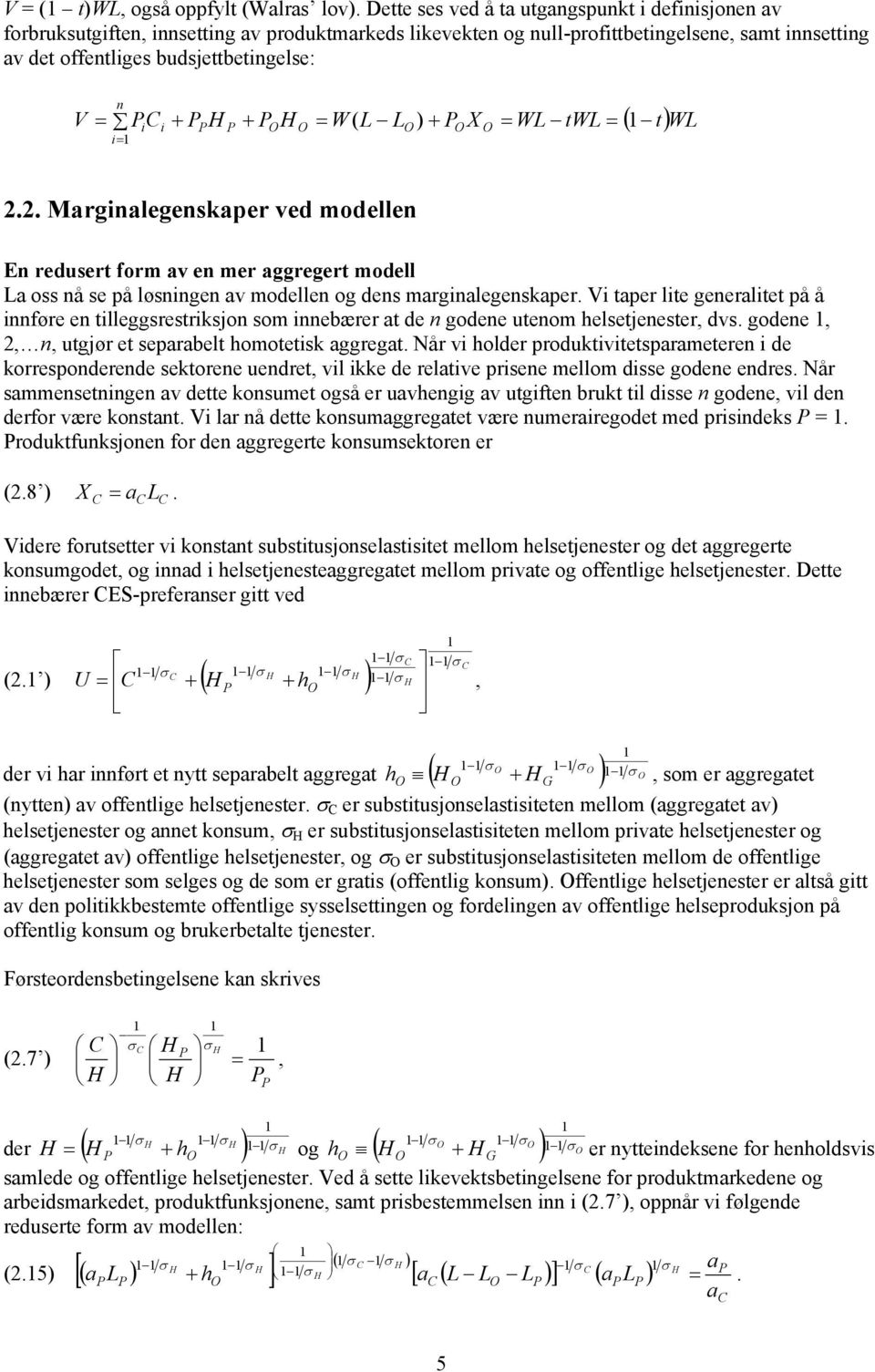 i i ) ( 2.2. Mrginlegensper ved modellen En redusert form v en mer ggregert modell oss nå se på løsningen v modellen og dens mrginlegensper.