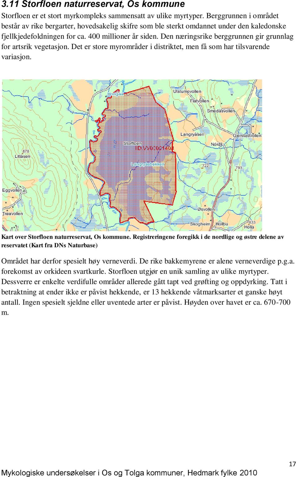 Den næringsrike berggrunnen gir grunnlag for artsrik vegetasjon. Det er store myrområder i distriktet, men få som har tilsvarende variasjon. Kart over Storfloen naturreservat, Os kommune.