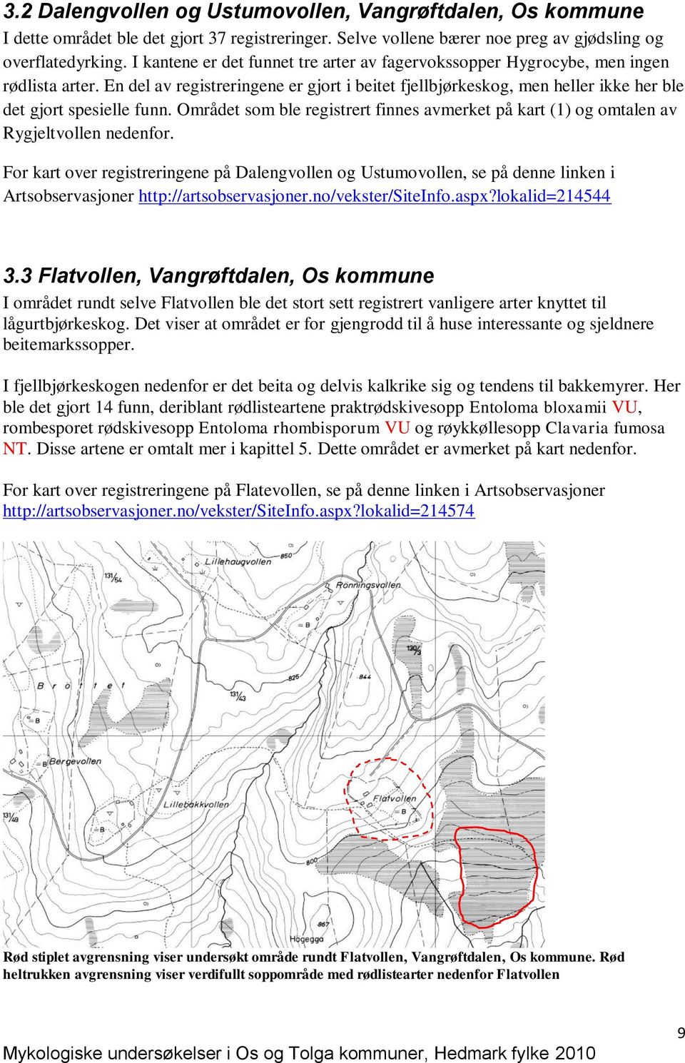 Området som ble registrert finnes avmerket på kart (1) og omtalen av Rygjeltvollen nedenfor.