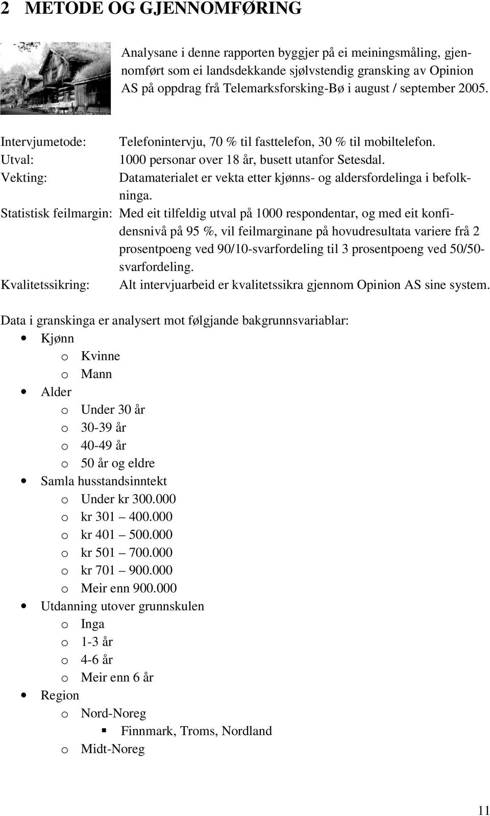 Vekting: Datamaterialet er vekta etter kjønns- og aldersfordelinga i befolkninga.