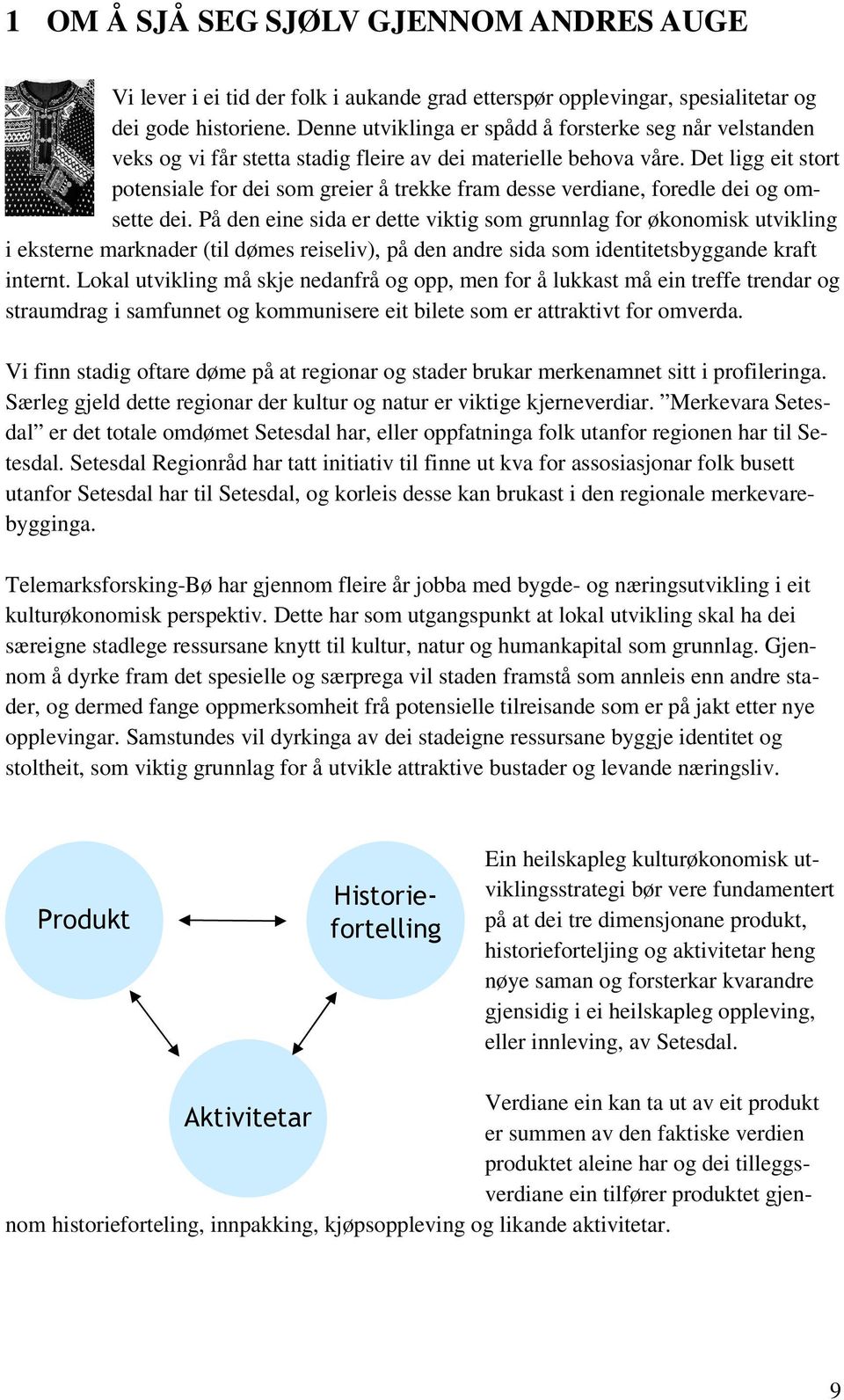 Det ligg eit stort potensiale for dei som greier å trekke fram desse verdiane, foredle dei og omsette dei.