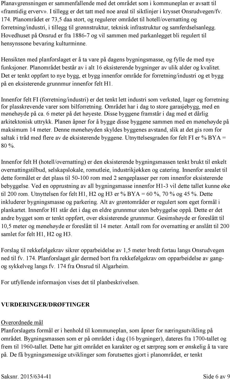 Hovedhuset på Onsrud er fra 1886-7 og vil sammen med parkanlegget bli regulert til hensynssone bevaring kulturminne.