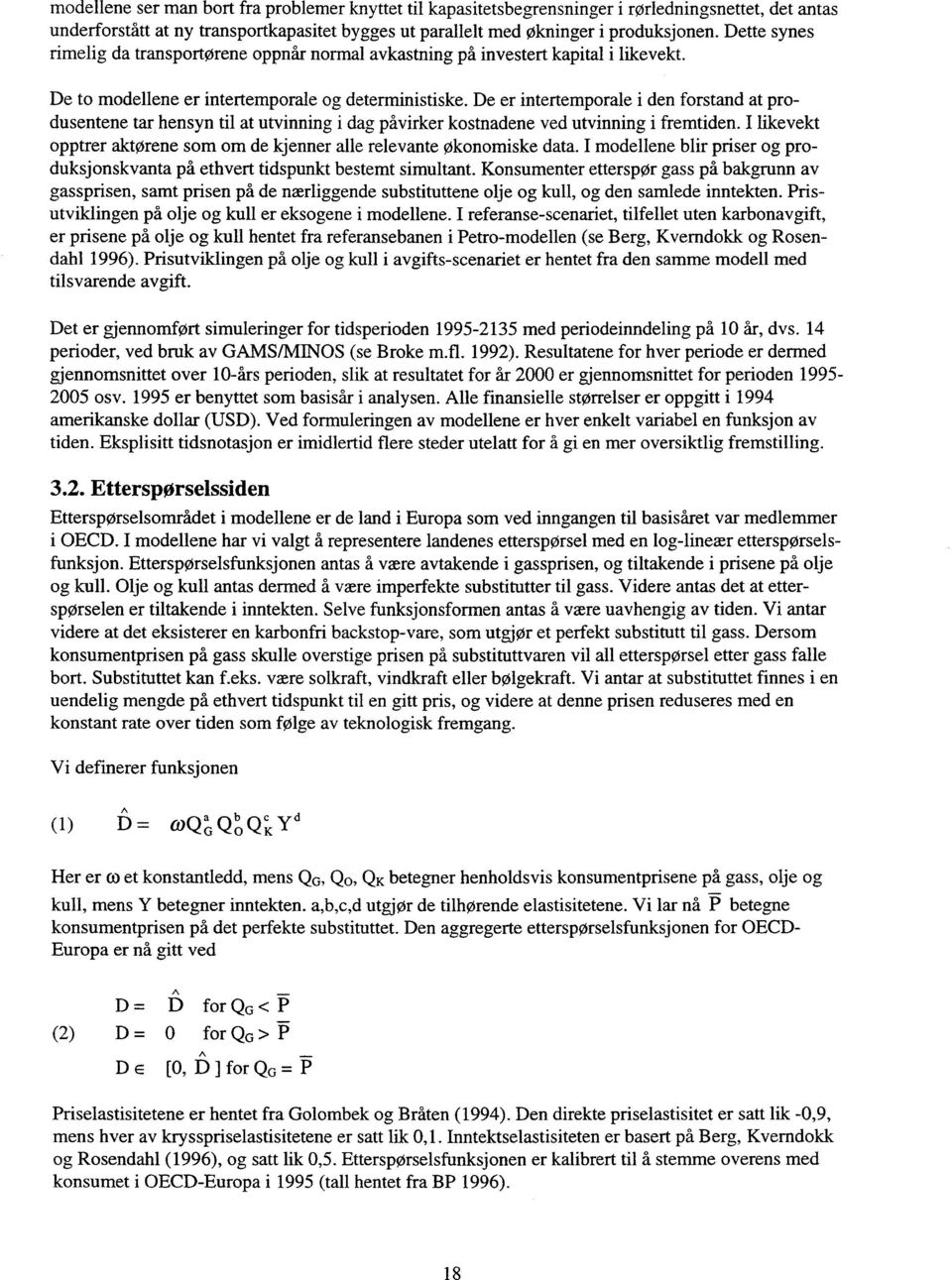 De er intertemporale i den forstand at produsentene tar hensyn til at utvinning i dag påvirker kostnadene ved utvinning i fremtiden.