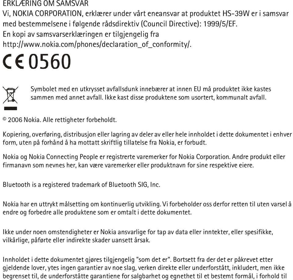 Symbolet med en utkrysset avfallsdunk innebærer at innen EU må produktet ikke kastes sammen med annet avfall. Ikke kast disse produktene som usortert, kommunalt avfall. 2006 Nokia.