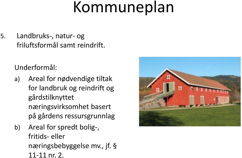 gårdstilknyttet næringsvirksomhet basert på gårdens ressursgrunnlag b)