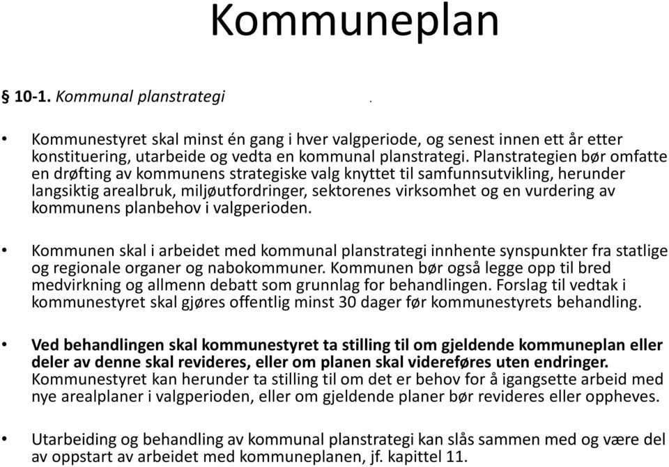 kommunens planbehov i valgperioden. Kommunen skal i arbeidet med kommunal planstrategi innhente synspunkter fra statlige og regionale organer og nabokommuner.