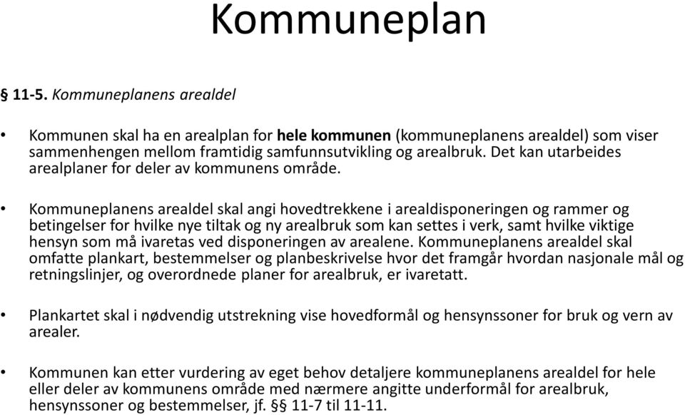 Kommuneplanens arealdel skal angi hovedtrekkene i arealdisponeringen og rammer og betingelser for hvilke nye tiltak og ny arealbruk som kan settes i verk, samt hvilke viktige hensyn som må ivaretas