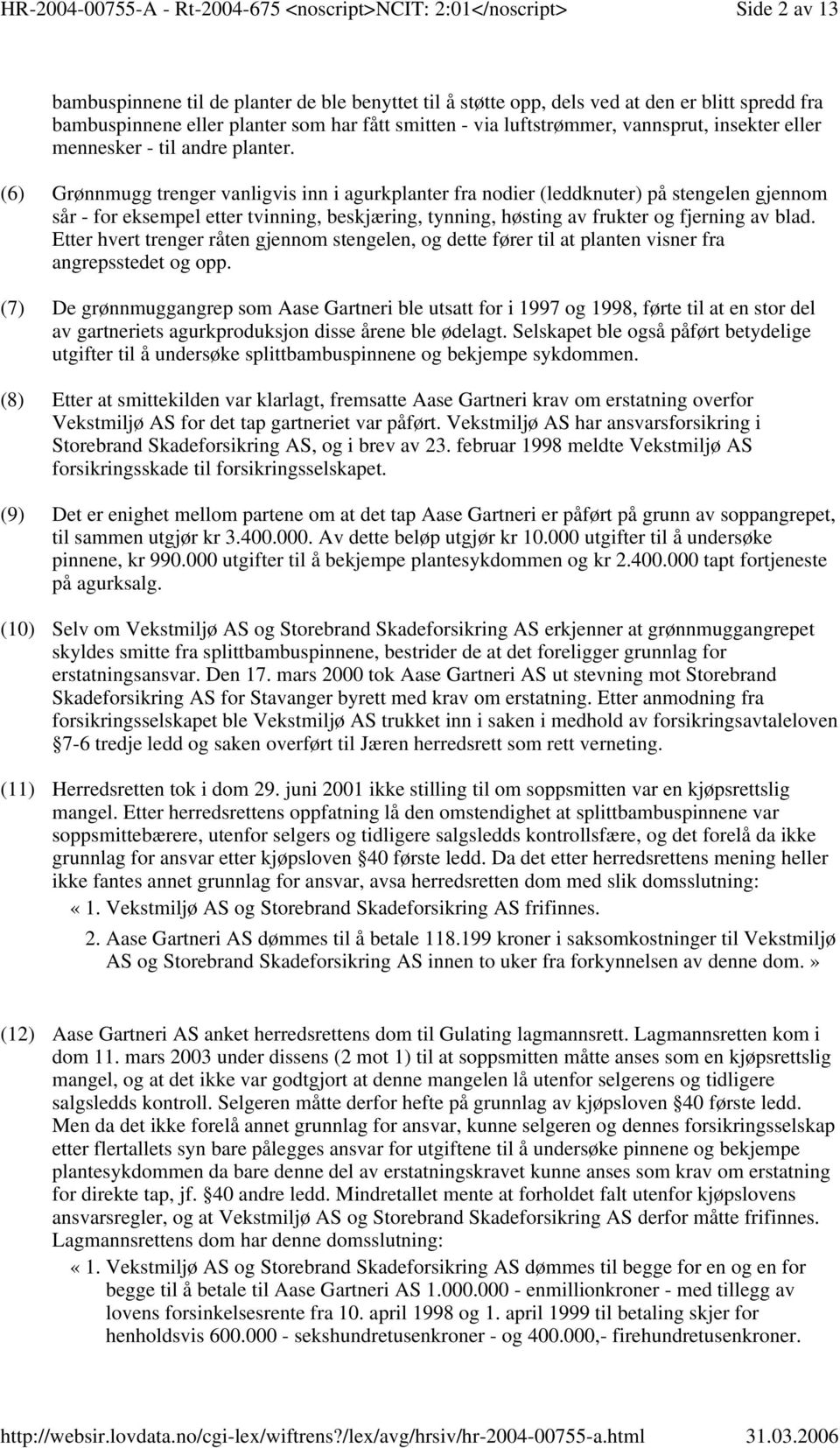 (6) Grønnmugg trenger vanligvis inn i agurkplanter fra nodier (leddknuter) på stengelen gjennom sår - for eksempel etter tvinning, beskjæring, tynning, høsting av frukter og fjerning av blad.