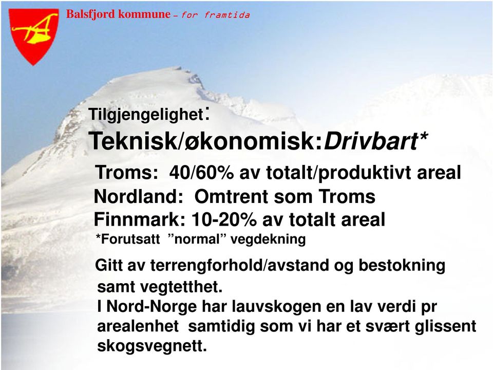 vegdekning Gitt av terrengforhold/avstand og bestokning samt vegtetthet.