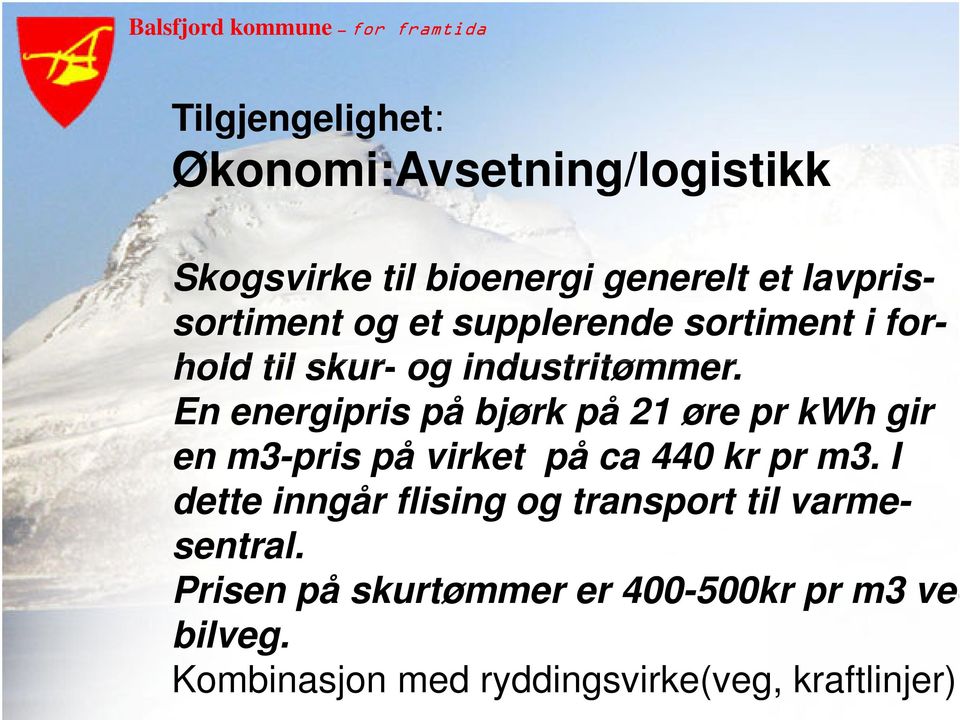 En energipris på bjørk på 21 øre pr kwh gir en m3-pris på virket på ca 440 kr pr m3.