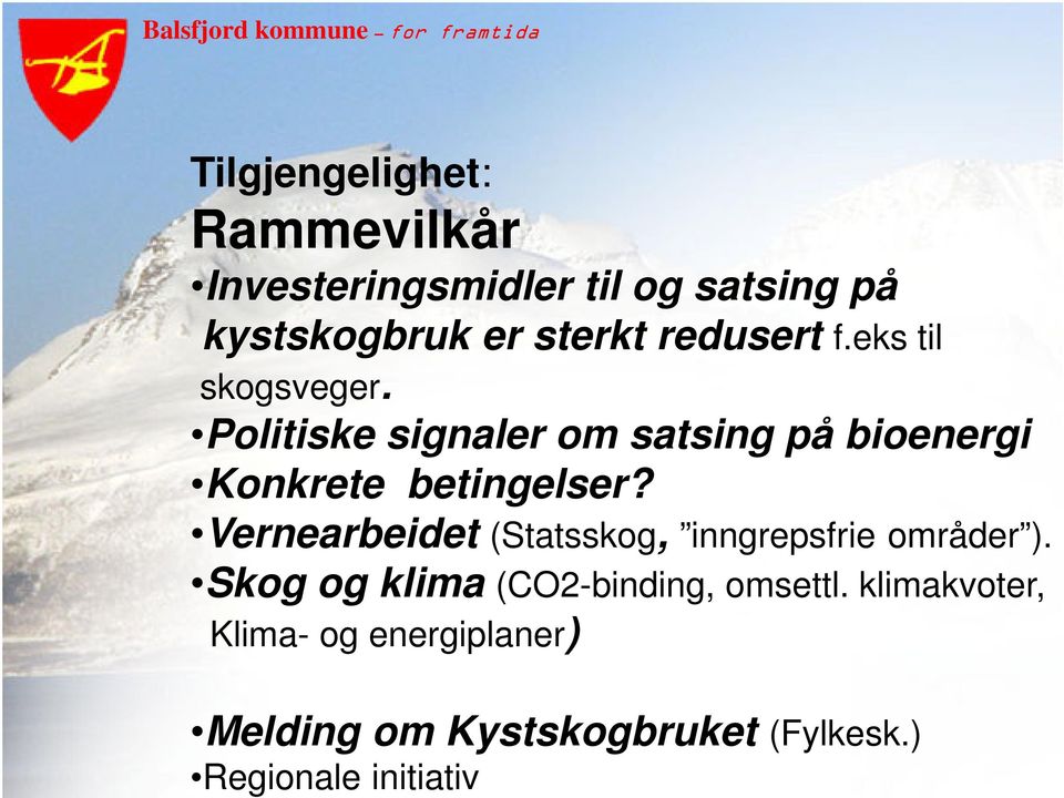 Politiske signaler om satsing på bioenergi Konkrete betingelser?