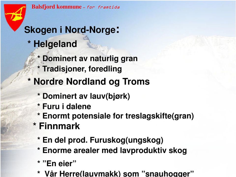 Enormt potensiale for treslagskifte(gran) * Finnmark * En del prod.