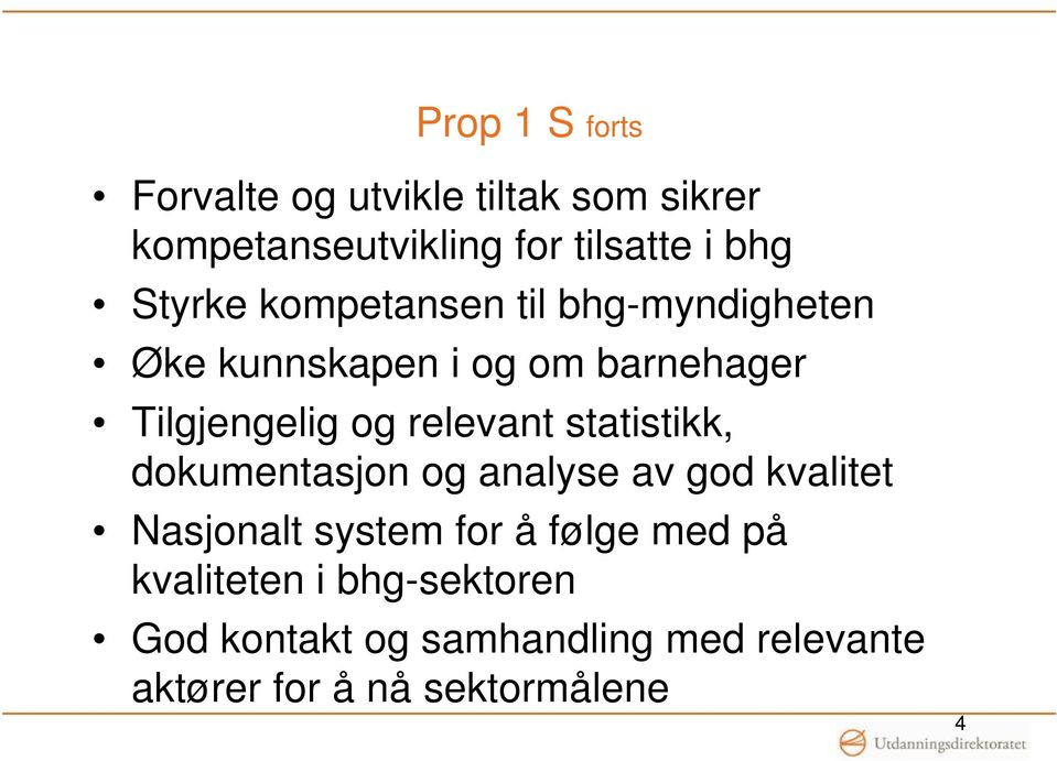 relevant statistikk, dokumentasjon og analyse av god kvalitet Nasjonalt system for å følge med