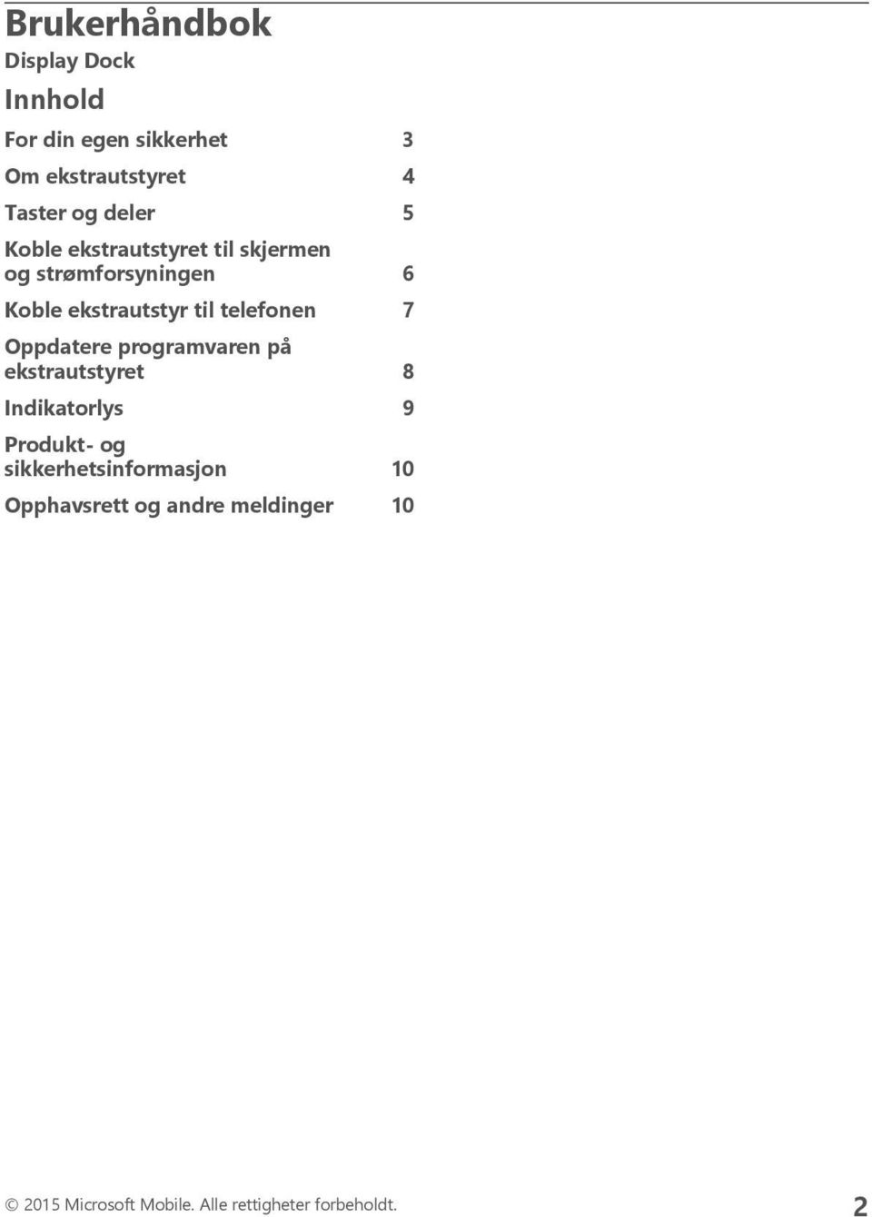 telefonen 7 Oppdatere programvaren på ekstrautstyret 8 Indikatorlys 9 Produkt- og