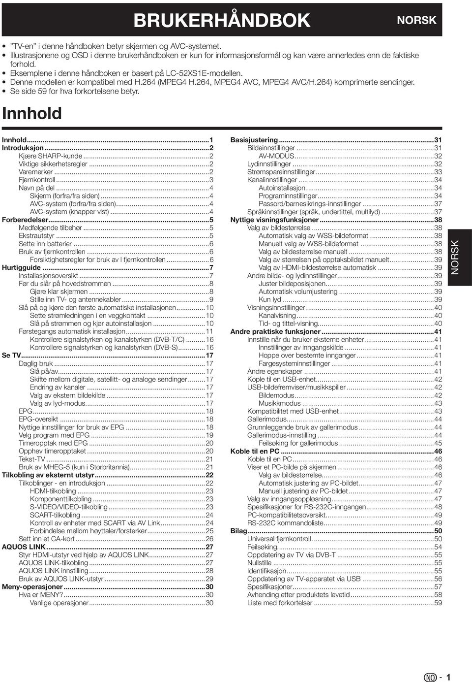 Innhold Innhold... Introduksjon... Kjære SHARP-kunde... Viktige sikkerhetsregler... Varemerker... Fjernkontroll... Navn på del...4 Skjerm (forfra/fra siden)...4 AVC-system (forfra/fra siden).