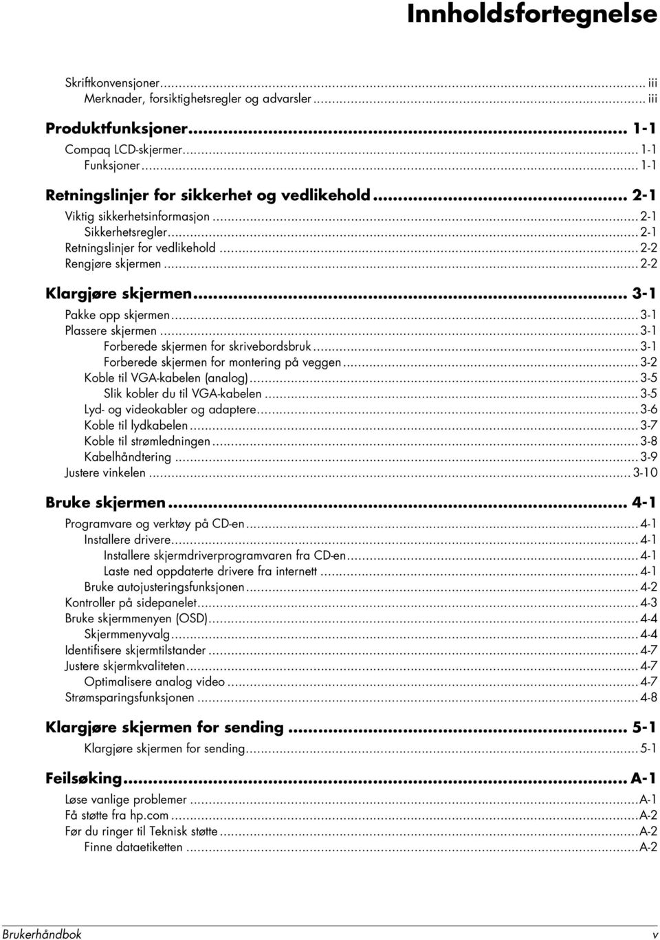 .. 3-1 Pakke opp skjermen... 3-1 Plassere skjermen... 3-1 Forberede skjermen for skrivebordsbruk... 3-1 Forberede skjermen for montering på veggen... 3-2 Koble til VGA-kabelen (analog).