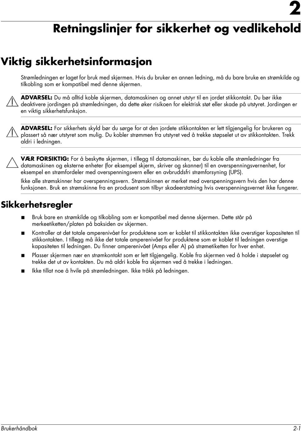 ADVARSEL: Du må alltid koble skjermen, datamaskinen og annet utstyr til en jordet stikkontakt.