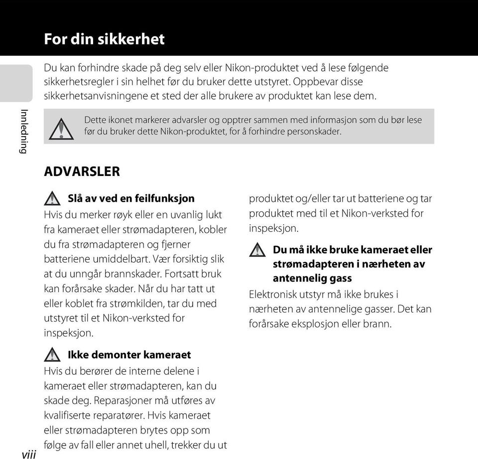 Innledning Dette ikonet markerer advarsler og opptrer sammen med informasjon som du bør lese før du bruker dette Nikon-produktet, for å forhindre personskader.