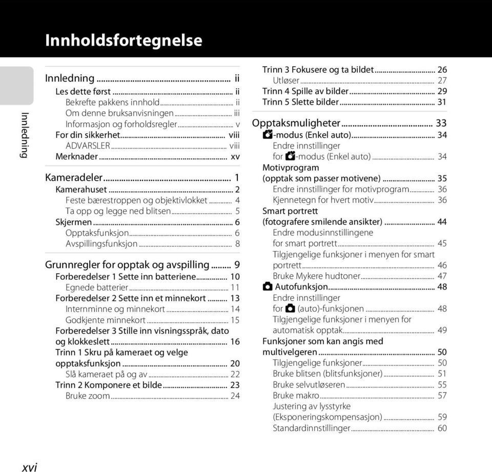 .. 6 Avspillingsfunksjon... 8 Grunnregler for opptak og avspilling... 9 Forberedelser 1 Sette inn batteriene... 10 Egnede batterier... 11 Forberedelser 2 Sette inn et minnekort.