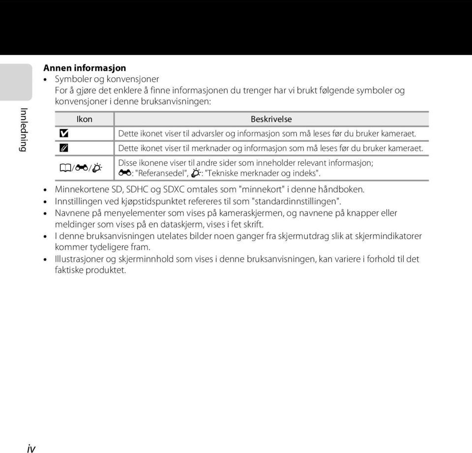 Disse ikonene viser til andre sider som inneholder relevant informasjon; E: "Referansedel", F: "Tekniske merknader og indeks". Minnekortene SD, SDHC og SDXC omtales som "minnekort" i denne håndboken.