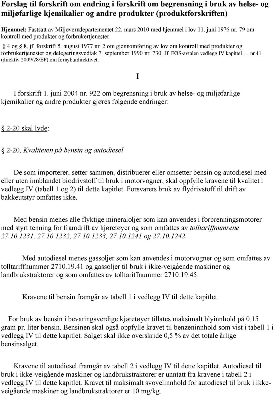 2 om gjennomføring av lov om kontroll med produkter og forbrukertjenester og delegeringsvedtak 7. september 990 nr. 730. Jf.