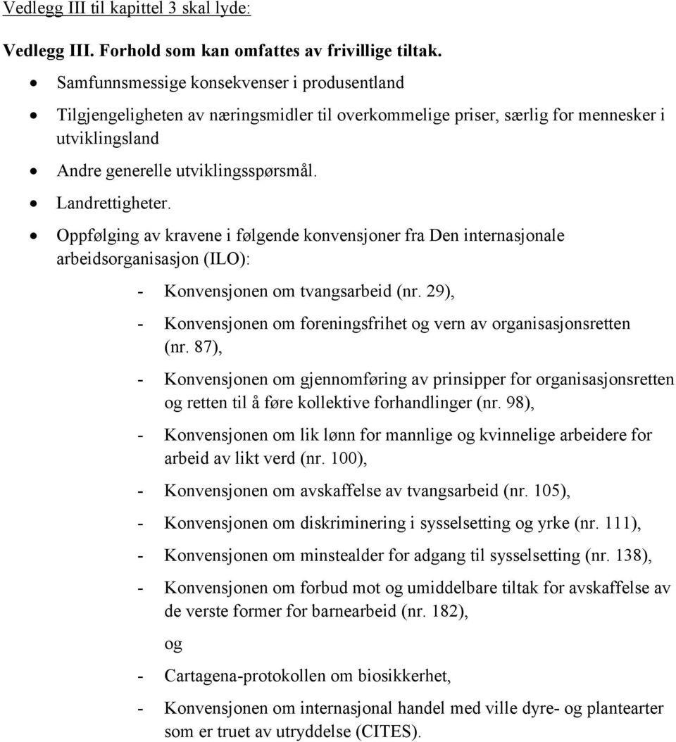 Oppfølging av kravene i følgende konvensjoner fra Den internasjonale arbeidsorganisasjon (ILO): - Konvensjonen om tvangsarbeid (nr.