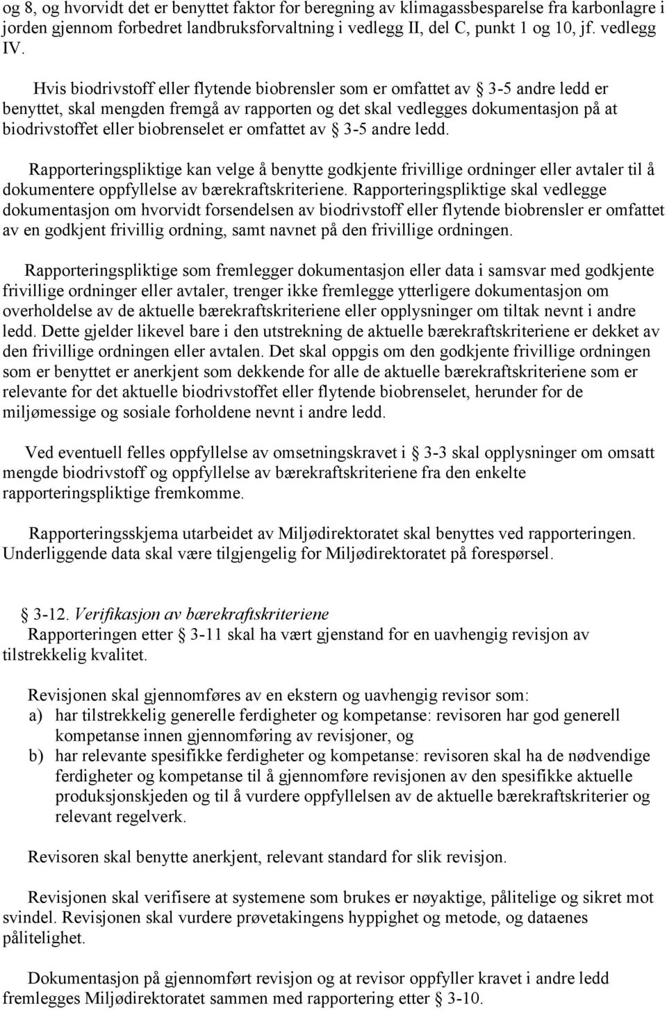 biobrenselet er omfattet av 3-5 andre ledd. Rapporteringspliktige kan velge å benytte godkjente frivillige ordninger eller avtaler til å dokumentere oppfyllelse av bærekraftskriteriene.