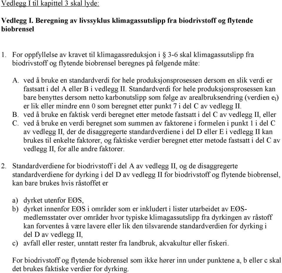 ved å bruke en standardverdi for hele produksjonsprosessen dersom en slik verdi er fastsatt i del A eller B i vedlegg II.