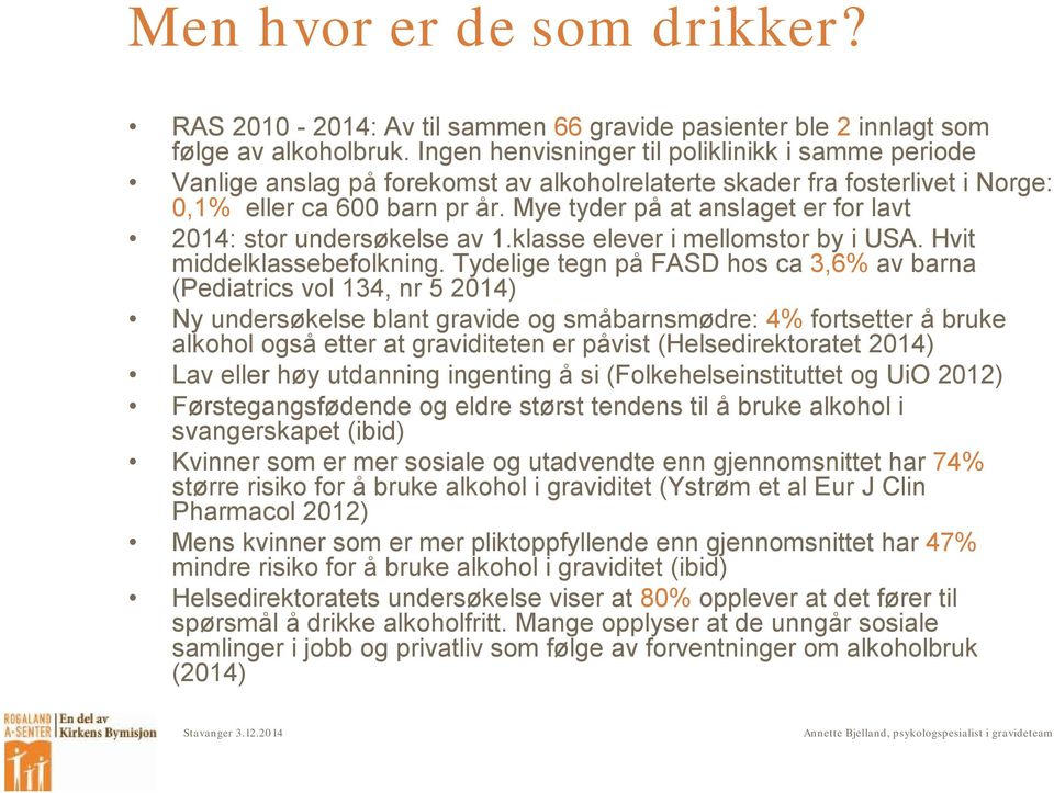 Mye tyder på at anslaget er for lavt 2014: stor undersøkelse av 1.klasse elever i mellomstor by i USA. Hvit middelklassebefolkning.