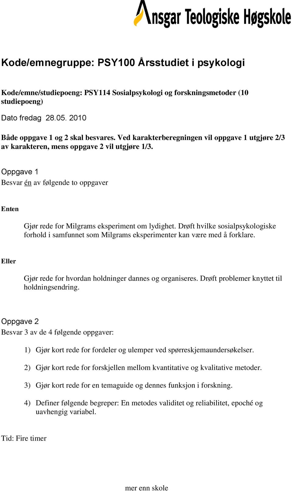 Drøft hvilke sosialpsykologiske forhold i samfunnet som Milgrams eksperimenter kan være med å forklare. Gjør rede for hvordan holdninger dannes og organiseres.