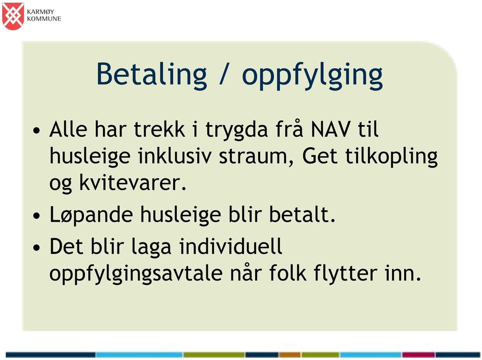 kvitevarer. Løpande husleige blir betalt.