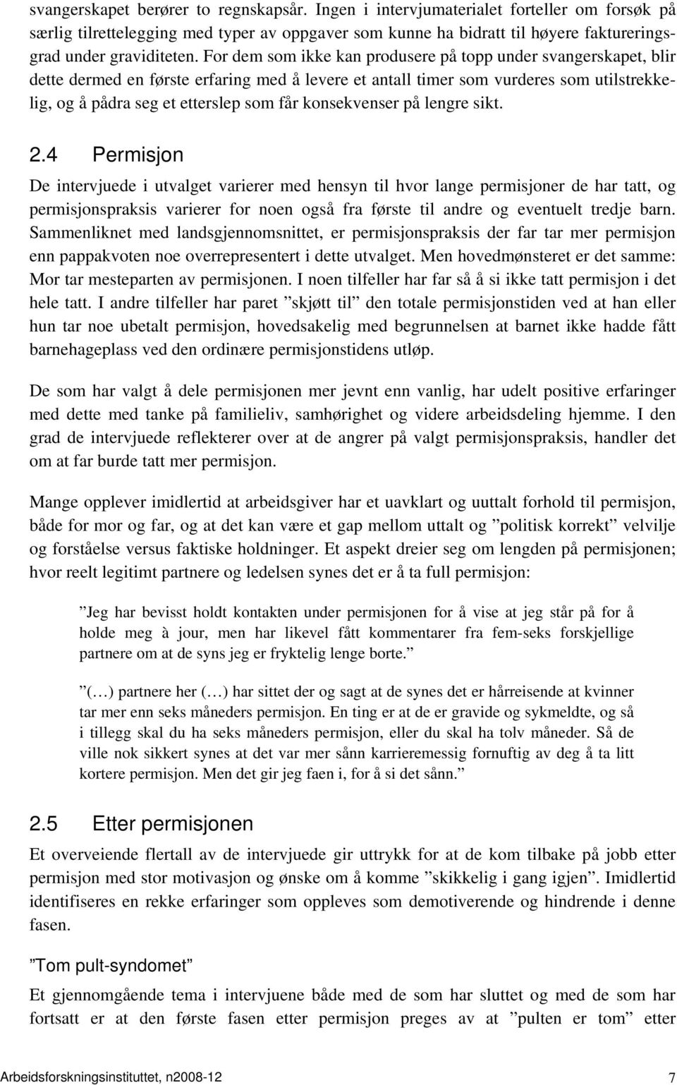 For dem som ikke kan produsere på topp under svangerskapet, blir dette dermed en første erfaring med å levere et antall timer som vurderes som utilstrekkelig, og å pådra seg et etterslep som får